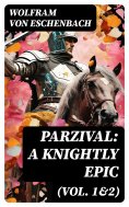 eBook: Parzival: A Knightly Epic (Vol. 1&2)