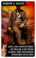 eBook: Life and Adventures of Frank and Jesse James: The Infamous Western Outlaws