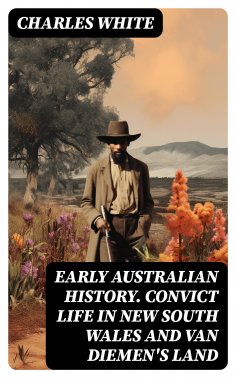 ebook: Early Australian History. Convict Life in New South Wales and Van Diemen's Land