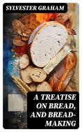 ebook: A Treatise on Bread, and Bread-making