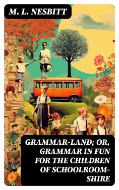 ebook: Grammar-land; Or, Grammar in Fun for the Children of Schoolroom-shire