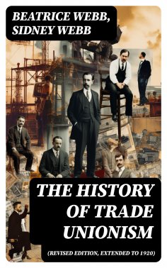 ebook: The History of Trade Unionism (Revised edition, extended to 1920)