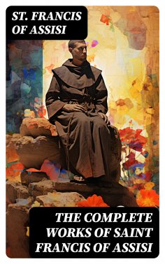 eBook: The Complete Works of Saint Francis of Assisi