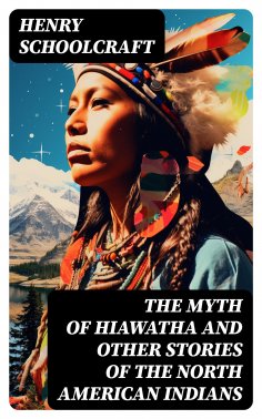 eBook: The Myth of Hiawatha and Other Stories of the North American Indians