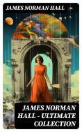 eBook: James Norman Hall - Ultimate Collection