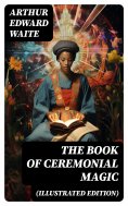 eBook: The Book of Ceremonial Magic (Illustrated Edition)