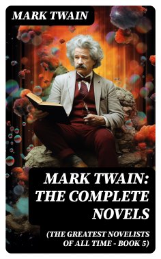 ebook: Mark Twain: The Complete Novels (The Greatest Novelists of All Time – Book 5)