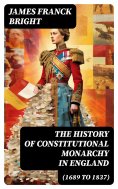 eBook: The History of Constitutional Monarchy in England (1689 to 1837)