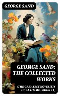 eBook: George Sand: The Collected Works (The Greatest Novelists of All Time – Book 11)