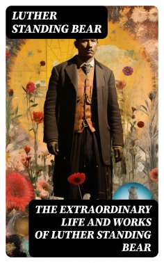 ebook: The Extraordinary Life and Works of Luther Standing Bear