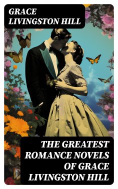 eBook: The Greatest Romance Novels of Grace Livingston Hill