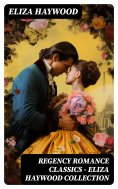 eBook: Regency Romance Classics - Eliza Haywood Collection
