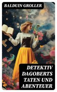 ebook: Detektiv Dagoberts Taten und Abenteuer