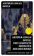 ebook: Arthur Conan Doyle: The Complete Sherlock Holmes Books (The Giants of Literature - Book 18) (Annotat