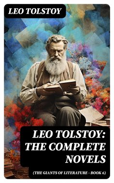 eBook: Leo Tolstoy: The Complete Novels (The Giants of Literature - Book 6)