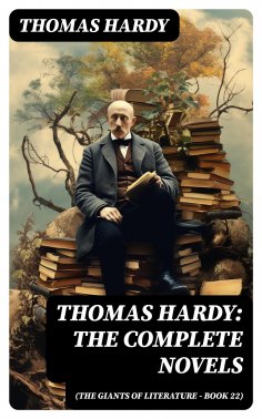 eBook: Thomas Hardy: The Complete Novels (The Giants of Literature - Book 22)