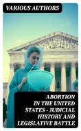 ebook: Abortion in the United States - Judicial History and Legislative Battle