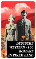 ebook: Deutsche Western – 100 Romane in einem Band