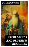 eBook: Irish Druids And Old Irish Religions