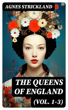 eBook: The Queens of England (Vol. 1-3)