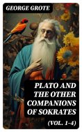 eBook: Plato and the Other Companions of Sokrates (Vol. 1-4)