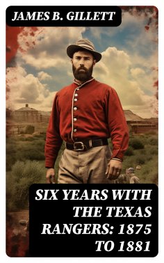 eBook: Six Years With the Texas Rangers: 1875 to 1881