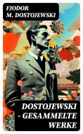 ebook: Dostojewski - Gesammelte Werke