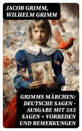 ebook: Grimms Märchen: Deutsche Sagen - Ausgabe mit 585 Sagen + Vorreden und Bemerkungen