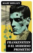 ebook: Frankenstein o el moderno Prometeo