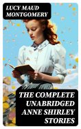 ebook: The Complete Unabridged Anne Shirley Stories