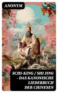 eBook: Schi-King / Shi Jing - Das kanonische Liederbuch der Chinesen