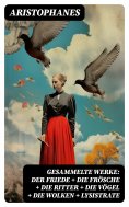 eBook: Gesammelte Werke: Der Friede + Die Frösche + Die Ritter + Die Vögel + Die Wolken + Lysistrate