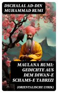 ebook: Maulana Rumi: Gedichte aus dem Diwan-e Schams-e Tabrizi (Orientalische Lyrik)