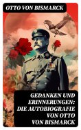 ebook: Gedanken und Erinnerungen: Die Autobiografie von Otto von Bismarck