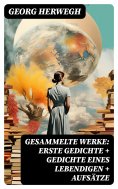 eBook: Gesammelte Werke: Erste Gedichte + Gedichte eines Lebendigen + Aufsätze