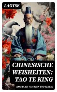 ebook: Chinesische Weisheiten: Tao Te King (Das Buch vom Sinn und Leben)