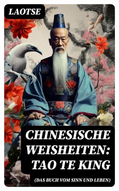 eBook: Chinesische Weisheiten: Tao Te King (Das Buch vom Sinn und Leben)