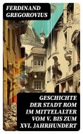 ebook: Geschichte der Stadt Rom im Mittelalter vom V. bis zum XVI. Jahrhundert