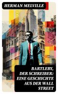 ebook: Bartleby, der Schreiber: Eine Geschichte aus der Wall Street