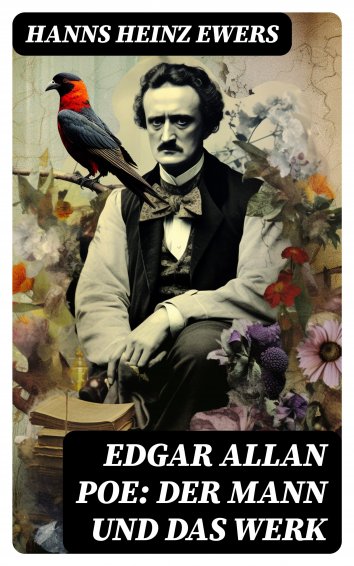 Hanns Heinz Ewers Edgar Allan Poe Der Mann und das Werk als eBook