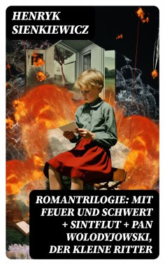 ebook: Romantrilogie: Mit Feuer und Schwert + Sintflut + Pan Wolodyjowski, der kleine Ritter
