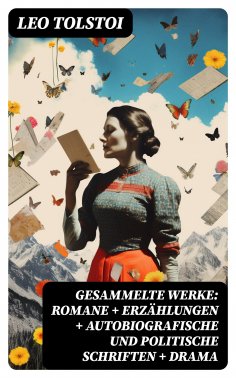 eBook: Gesammelte Werke: Romane + Erzählungen + Autobiografische und politische Schriften + Drama