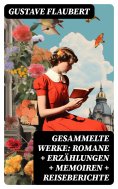 ebook: Gesammelte Werke: Romane + Erzählungen + Memoiren + Reiseberichte