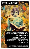 ebook: Gesammelte Werke: Memoiren + Erzählungen + Romane + Gedichte + Briefe (107 Titel in einem Buch)