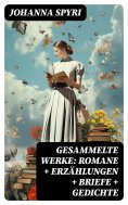 ebook: Gesammelte Werke: Romane + Erzählungen + Briefe + Gedichte