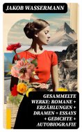 ebook: Gesammelte Werke: Romane + Erzählungen + Dramen + Essays + Gedichte + Autobiografie