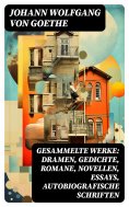 eBook: Gesammelte Werke: Dramen, Gedichte, Romane, Novellen, Essays, Autobiografische Schriften