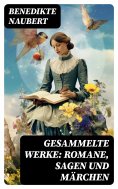 ebook: Gesammelte Werke: Romane, Sagen und Märchen