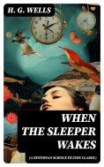 ebook: When The Sleeper Wakes (A Dystopian Science Fiction Classic)