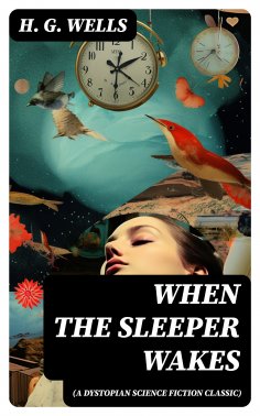 ebook: When The Sleeper Wakes (A Dystopian Science Fiction Classic)